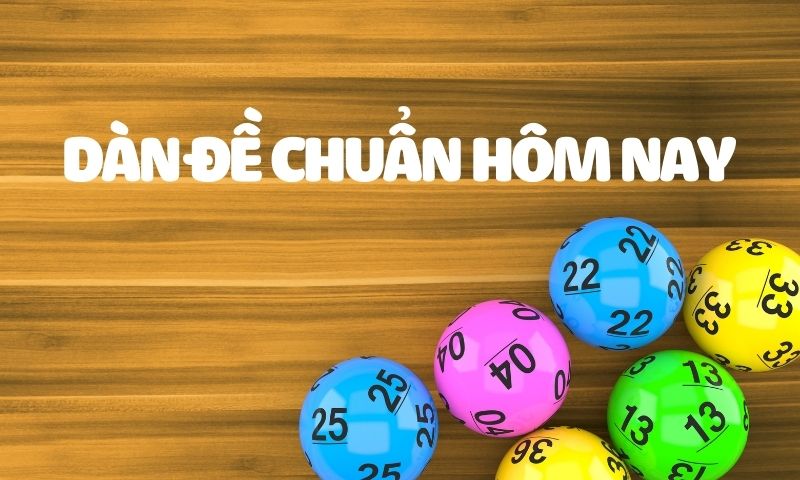 Dàn đề chuẩn hôm nay - Soi cầu dàn đề bất tử đánh quanh năm bất bại