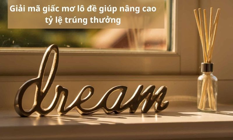Lý do vì sao chơi lô đề nên giải mã giấc mơ?
