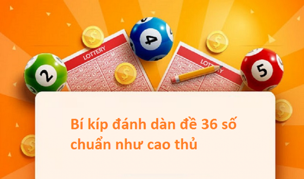 Để có cách dàn đề 36 số chuẩn cần phải tìm hiểu nghiên cứu kỹ 