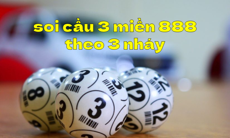 Soi cầu 3 miền 888 miễn phí theo lô nổ 3 nháy