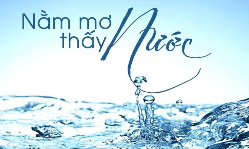 Nằm mơ thấy nước đánh số gì?